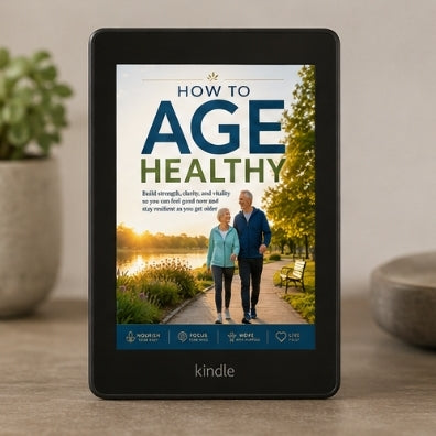 How to Age Healthy: Build Strength, Clarity & Vitality for a Resilient Life