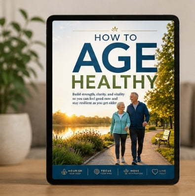 How to Age Healthy: Build Strength, Clarity & Vitality for a Resilient Life