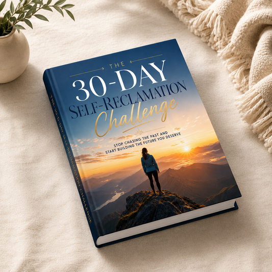 The 30-Day Self-Reclamation Challenge: Stop Chasing the Past & Build Your Future