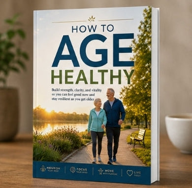 How to Age Healthy: Build Strength, Clarity & Vitality for a Resilient Life